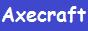 AxeCraft - Semi-RP - Sans Candidature - Gratuit - Accepte Crackée !