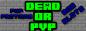 Dead-or-pvp